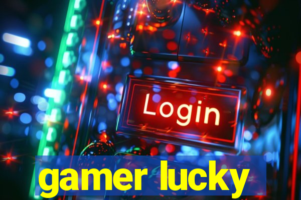 gamer lucky